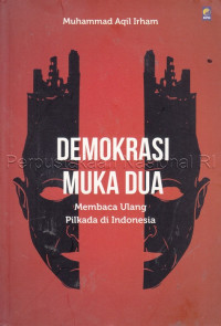 Demokrasi muka dua : membaca ulang pilkada di Indonesia