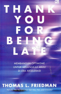 Image of Thank You For Being Late : Membangun Optimisme Untuk Melangkah Di Era Akselerasi