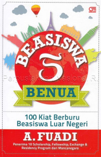 Beasiswa 5 Benua : 100 kiat berburu beasiswa luar negeri