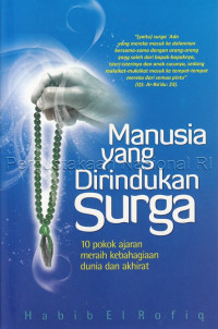 Manusia yang dirindukan surga : 10 pokok ajaran meraih kebahagiaan dunia dan akhirat