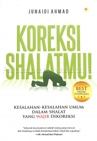 Koreksi shalatmu : kesalahan-kesalahan umum dalam shalat yang wajib dikoreksi