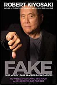 Fake : Fake Money, Fake Teachers, Fake Assets : How Lies Are Making The Poor and Middle Class Poorer