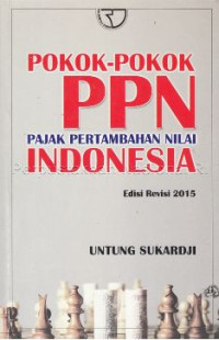 Pokok-pokok PPN (Pajak Pertambahan Nilai) Indonesia / Untung Sukardji