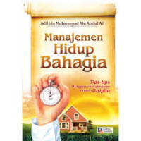 Manajemen Hidup Bahagia : Tips-tips Menggapai Kebahagiaan dengan Disiplin