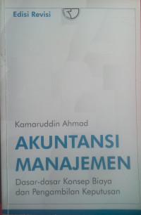 Akuntansi manajemen : dasar-dasar konsep biaya dan pengambilan keputusan