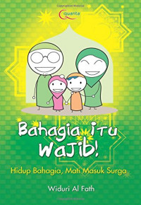 Bahagia itu wajib! : hidup bahagia, mati masuk surga