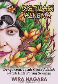 Distilasi Alkena : denganmu, jatuh cinta adalah patah hati paling sengaja
