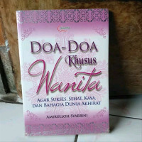 Doa-Doa Khusus Wanita : Agar Sukses, Sehat, Kaya, Bahagia Dunia, dan Akhirat