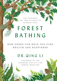Forest Bathing : how trees can help you find health and happiness