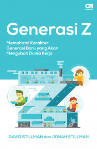 Generasi Z : Memahami karakter generasi baru yang akan mengubah dunia kerja
