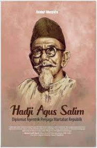 Hadji Agus Salim : diplomat nyentrik penjaga martabat republik