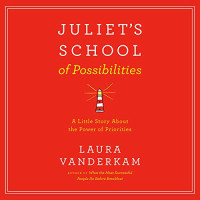 Juliet's School of Possibilities: A Little Story About the Power of Priorities