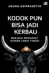 Kodok pun bisa jadi kerbau : berjaya menapaki karier lebih tinggi