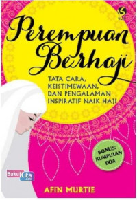 Perempuan Berhaji : Tata Cara, Keistimewaan, dan Pengalaman Inspiratif Naik Haji