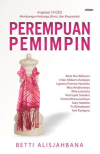 Perempuan Pemimpin: Inspirasi 10 CEO Membangun Keluarga, Bisnis, dan Masyarakat