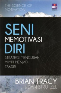 Seni Memotivasi Diri : strategi mengubah mimpi menjadi takdir