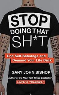Stop Doing That Sh*t : end self-sabotage and demand your life back