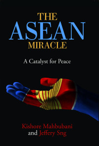 THE ASEAN MIRACLE : A Catalyst For Peace