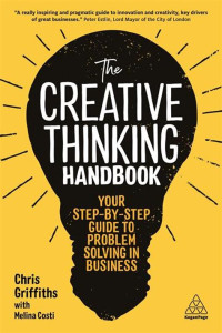The Creative Thinking Handbook: Panduan Menyelesaikan Bisnis Anda