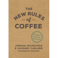 The New Rules For Coffee : a modern guide for everyone